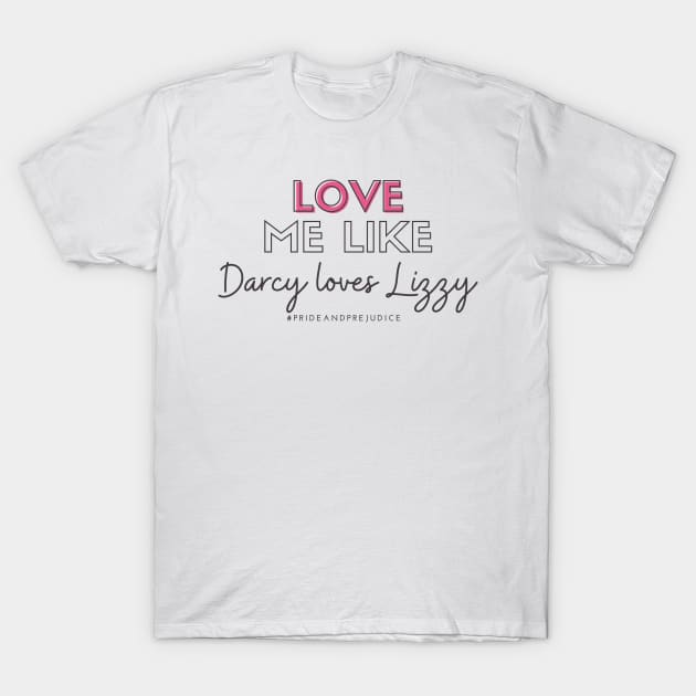 Love Me Like Darcy Loves Lizzy T-Shirt by Hallmarkies Podcast Store